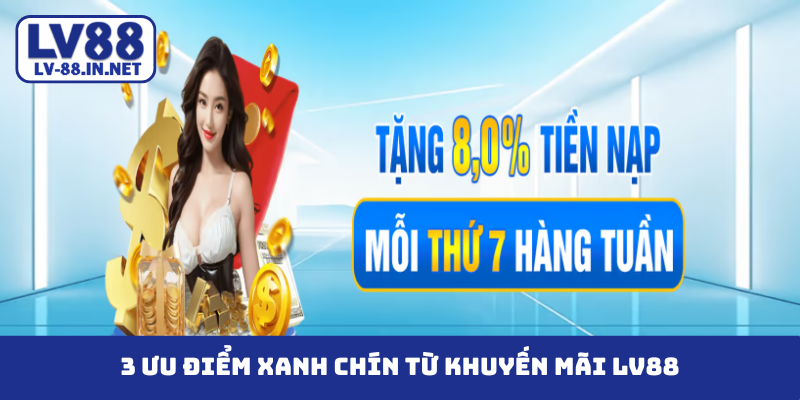 3 ưu điểm xanh chín từ khuyến mãi LV88