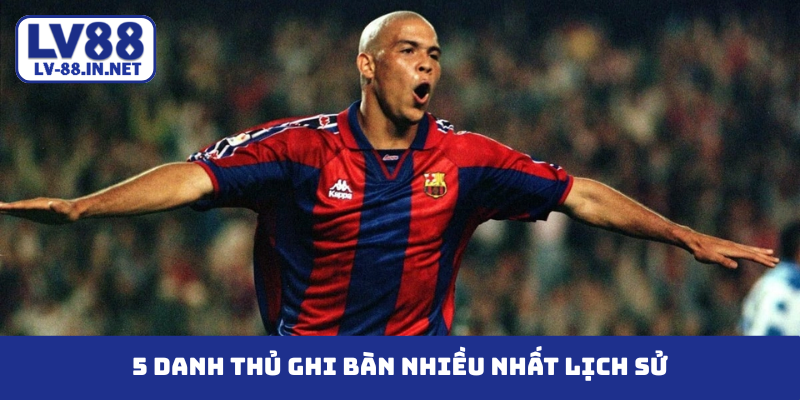 5 danh thủ ghi bàn nhiều nhất lịch sử