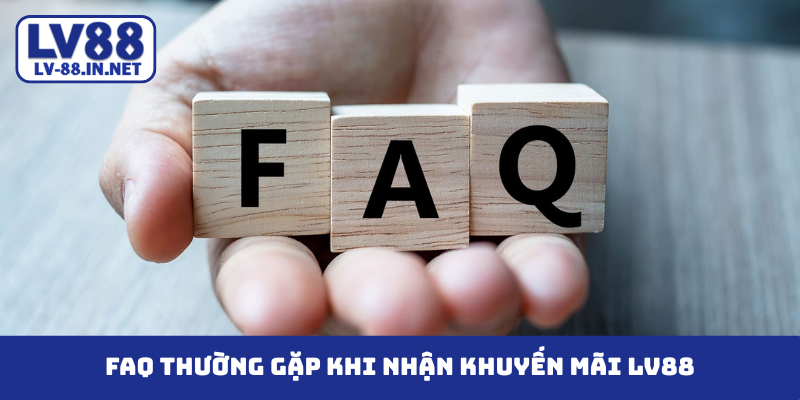 FAQ thường gặp khi nhận khuyến mãi LV88