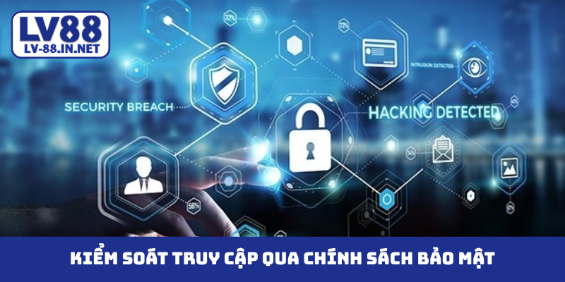 Kiểm soát truy cập qua chính sách bảo mật