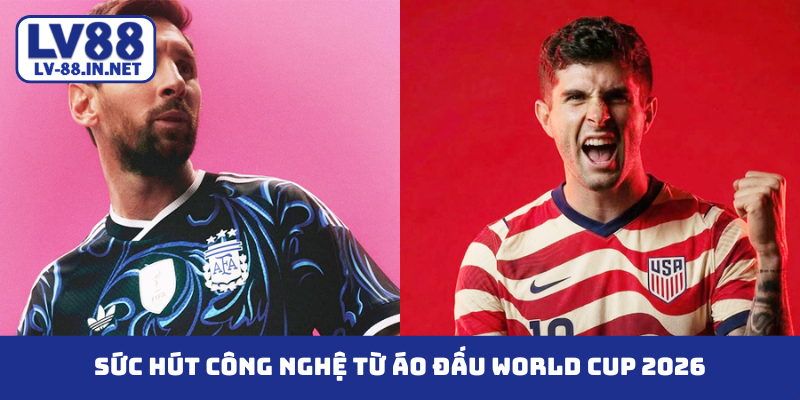 Sức hút công nghệ từ áo đấu World Cup 2026